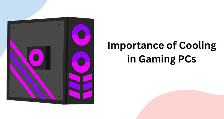 Importance of Cooling in Gaming PC